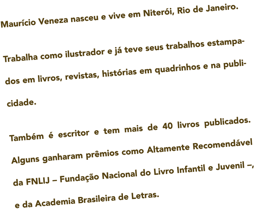 Maur cio Veneza nasceu e vive em Niter i  Rio de Janeiro  Trabalha como ilustrador e j  teve seus trabalhos estampado   